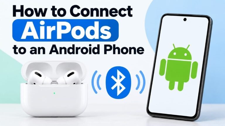 How to Connect AirPods to an Android Phone: Step-by-Step Guide